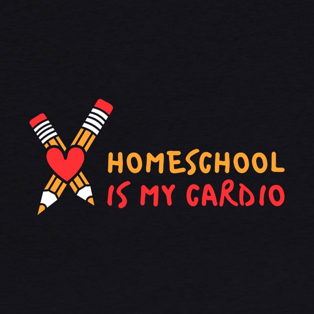 Homeschool Is My Cardio Homeschool Mom Funny Home Education Parent Family by NickDezArts